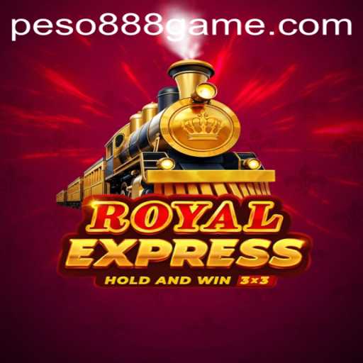 Exploring RoyalExpress: A Thrilling Journey into Peso888's Latest Game
